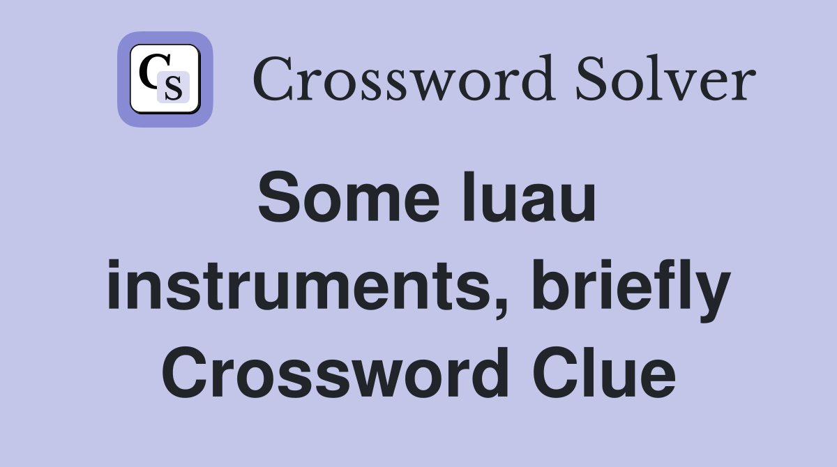 Some luau instruments, briefly - Crossword Clue Answers - Crossword Solver